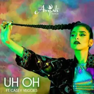 Anjali World - Uh Oh Ft. Casey Veggies